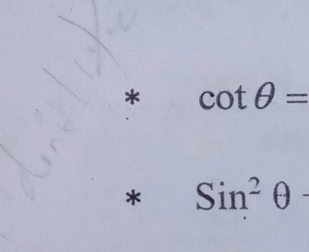 cot θ =
* Sin^2θ