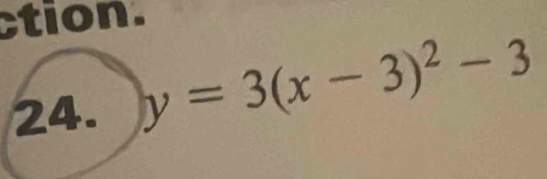 ction. 
24. y=3(x-3)^2-3