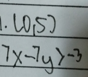 .(0,5)
7x-7y>-3