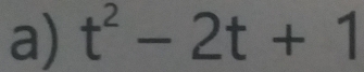 t^2-2t+1