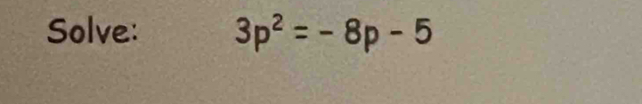 Solve: 3p^2=-8p-5