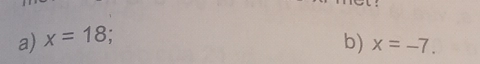 x=18 b) x=-7.
