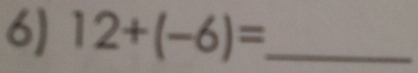 12+(-6)= _