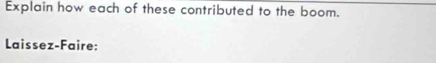 Explain how each of these contributed to the boom. 
Laissez-Faire: