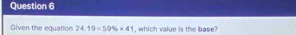 Given the equation 24.19=59% * 41 , which value is the base?