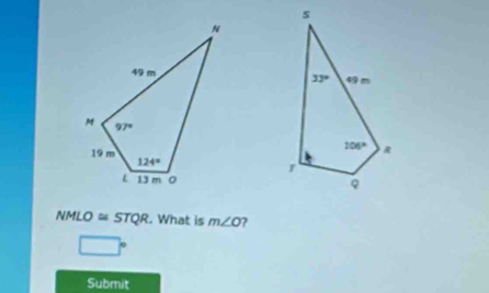 NMLO≌ STQR. What is m∠ O 2
□°
Submit