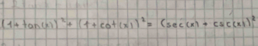 (1+tan (x))^2+(1+cot (x))^2=(sec (x)+csc (x))^2