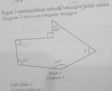 2py
Rajah 3 menunjukkan sebuah heksagon tidak sekata.
Diagram 3 shows an irregular hexagon.
Cari nilai x.
Find the value of x.