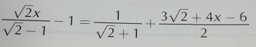  sqrt(2)x/sqrt(2)-1 -1= 1/sqrt(2)+1 + (3sqrt(2)+4x-6)/2 