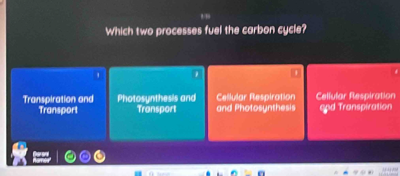 Which two processes fuel the carbon cycle?
Transpiration and Photosynthesis and Cellular Respiration Cellular Respiration
Transport Transport and Photosynthesis end Transpiration