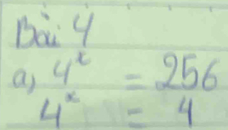 Ba y
a) 4^x=256
4^x=4