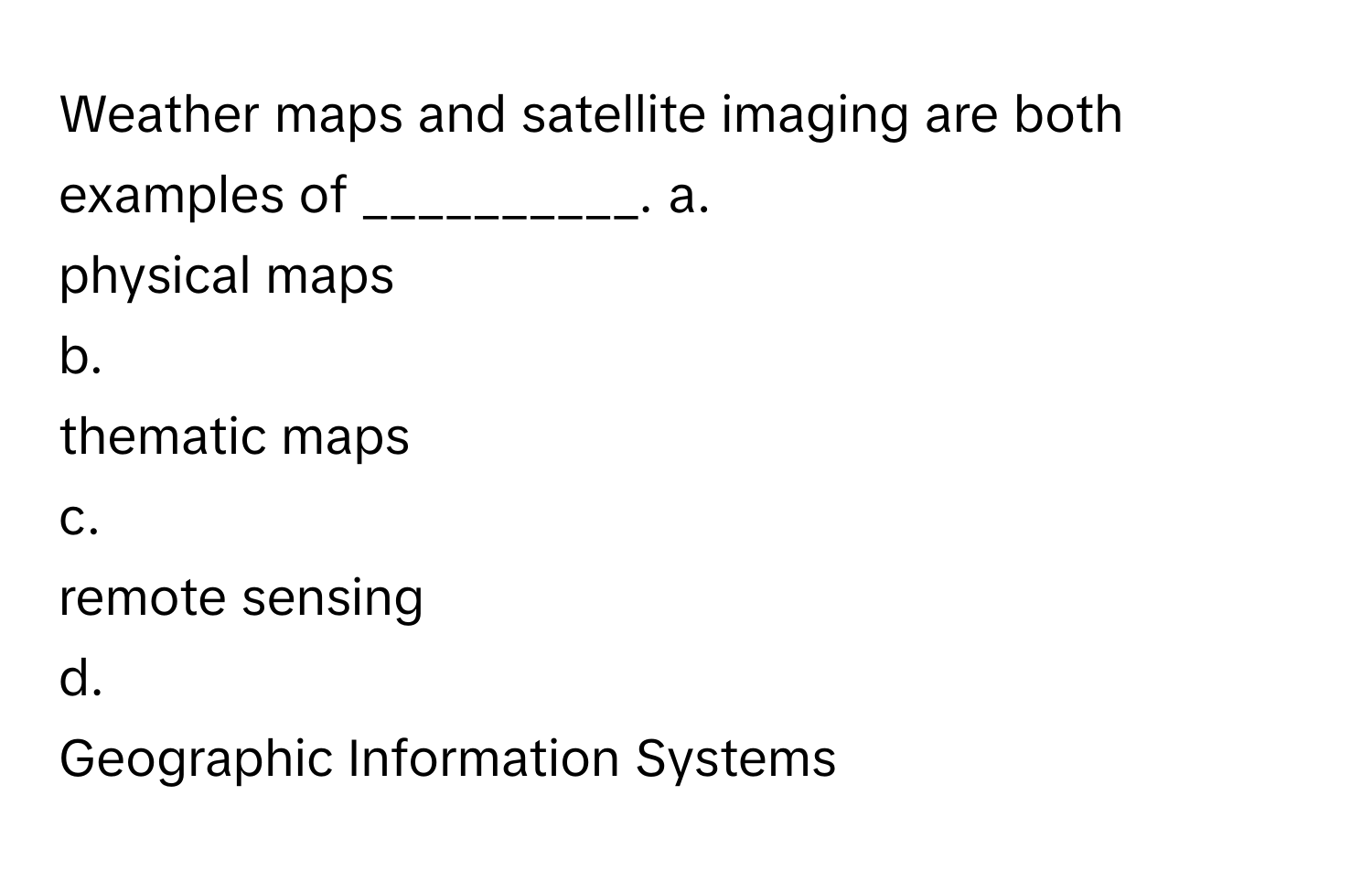 Solved: Weather maps and satellite imaging are both examples of ...