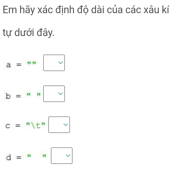 Em hãy xác định độ dài của các xâu kí 
tự dưới đây. 
a=^=''□
b='''n 
d= □ 11 " □