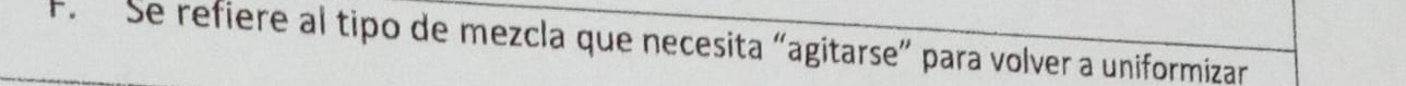 Se refiere al tipo de mezcla que necesita “agitarse” para volver a uniformizar