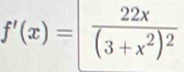 f'(x)=|frac 22x(3+x^2)^2