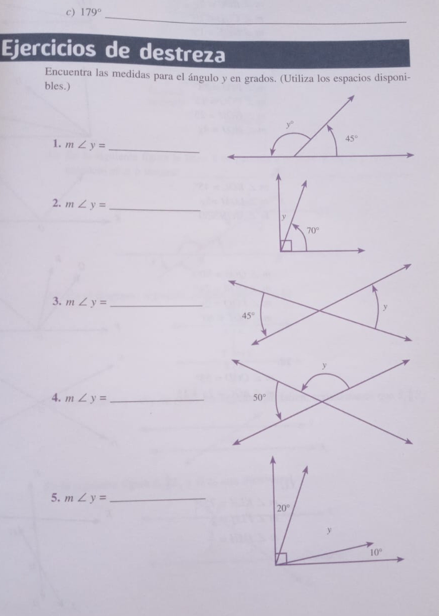 179°
_
Ejercicios de destreza
Encuentra las medidas para el ángulo y en grados. (Utiliza los espacios disponi-
bles.)
1. m∠ y= _
2. m∠ y= _
y
70°
3. m∠ y= _
4. m∠ y= _
5. m∠ y= _