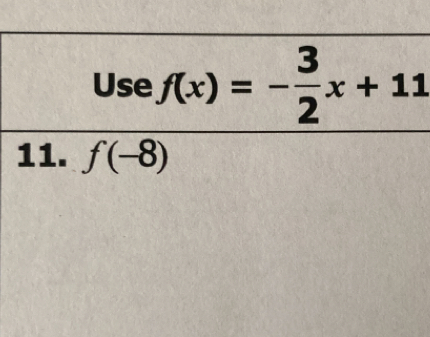 Use f(x)=- 3/2 x+11
11. f(-8)