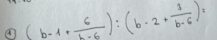 (b-1+ 6/b-6 ):(b-2+ 3/b-6 )=