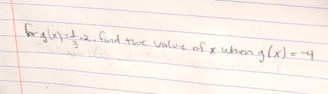 fr g(x)= 1/3 -2 , find the value of x when g(x)=-4