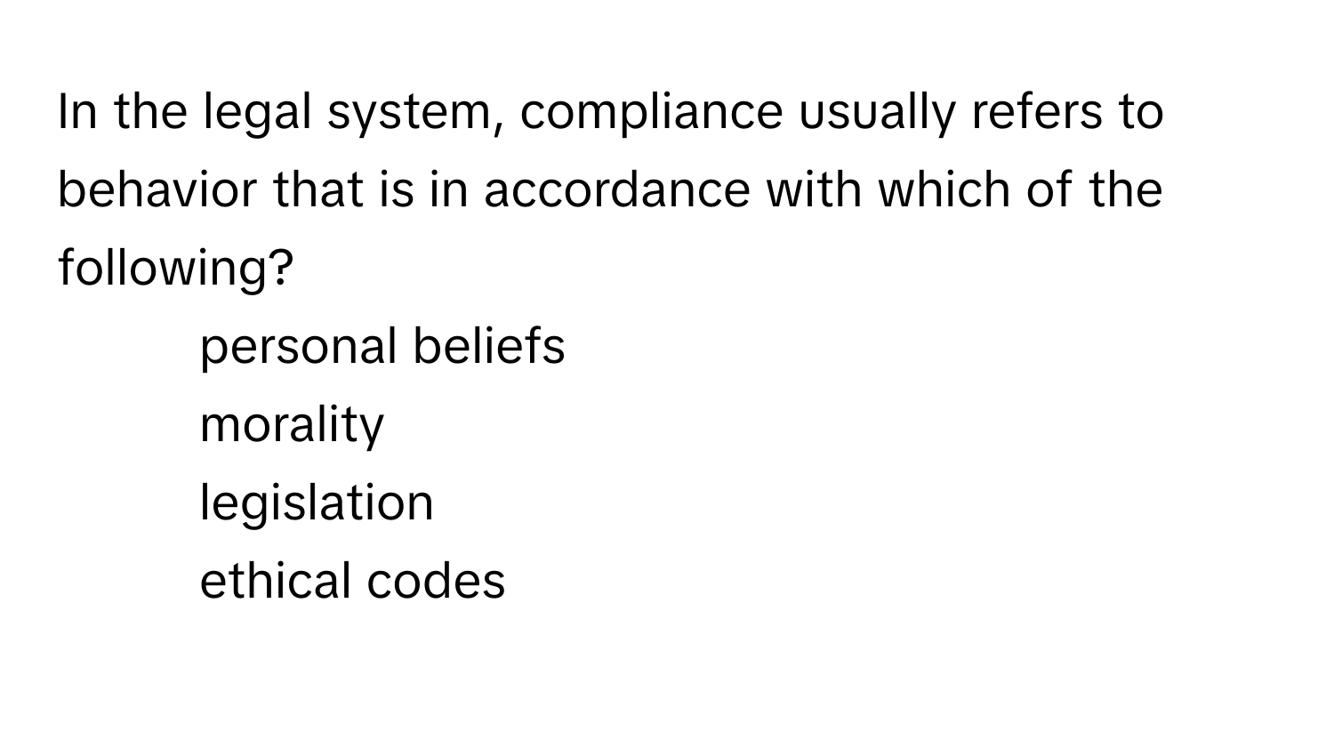Solved: In the legal system, compliance usually refers to behavior that ...