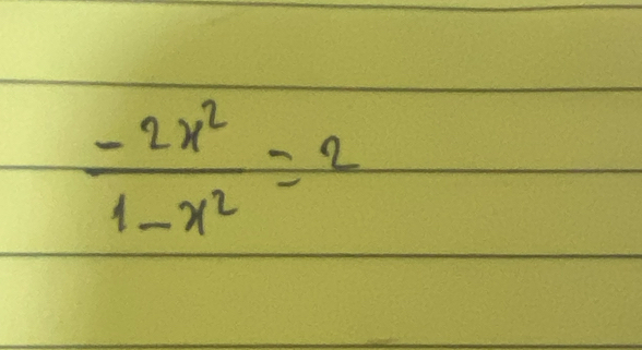  (-2x^2)/1-x^2 =2