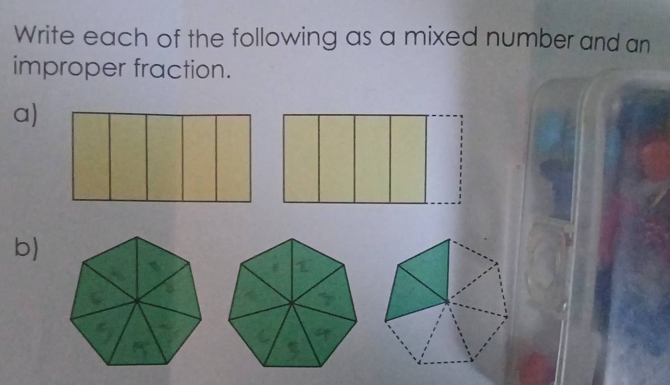 Write each of the following as a mixed number and an 
improper fraction. 
a) 
b)