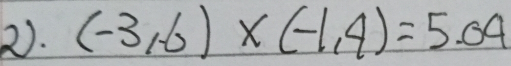 2). (-3,6)* (-1,4)=5.04