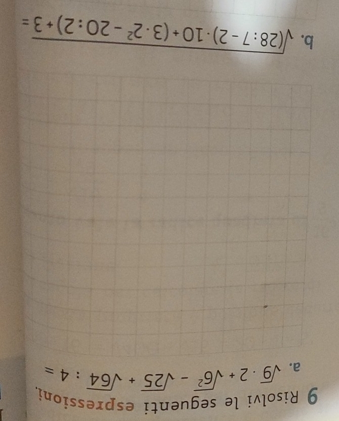 Risolvi le seguenti espressioni. 
a. sqrt(9)· 2+sqrt(6^2)-sqrt(25)+sqrt(64):4=
b. sqrt((28:7-2)· 10+(3· 2^2-20:2)+3)=