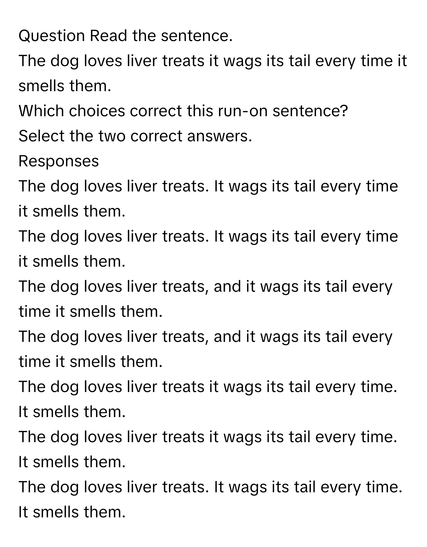 Solved: Question Read the sentence. The dog loves liver treats it wags its  tail every time it sme [Others]
