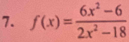 f(x)= (6x^2-6)/2x^2-18 