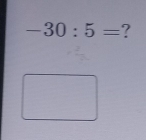 -30:5= ?