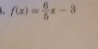 f(x)= 6/5 x-3