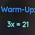 Warm-Up:
3x=21