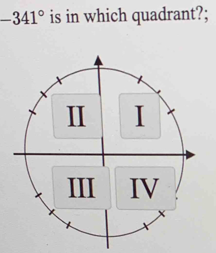 -341° is in which quadrant?;