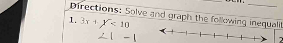 Directions: Solve and graph the following inequalit 
1. 3x+1<10</tex>