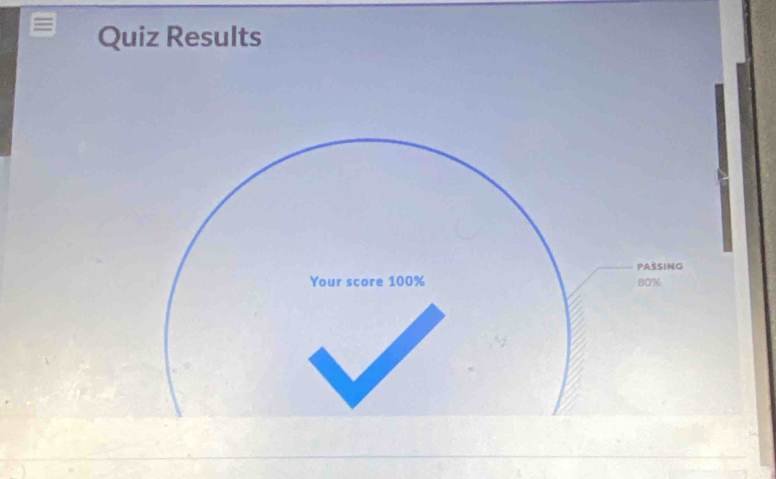 Quiz Results 
PASSING 
Your score 100% 80%