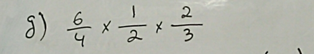 ⑧  6/4 *  1/2 *  2/3 