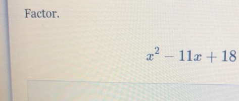 Factor.
x^2-11x+18