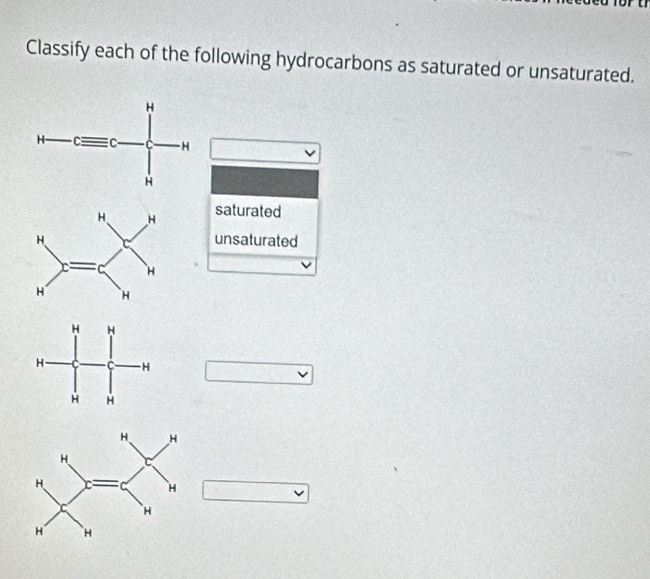 Classify each of the following hydrocarbons as saturated or unsaturated.
saturated
unsaturated