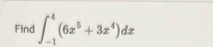 Find ∈t _(-1)^4(6x^5+3x^4)dx