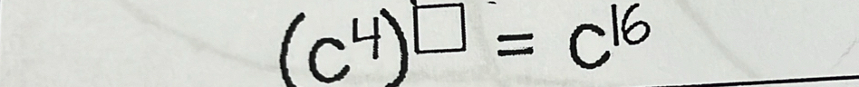 (c^4)^□ =c^(16)