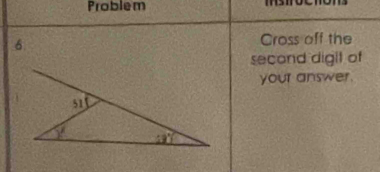 Problem
6
Cross off the
second digit of
your answer.