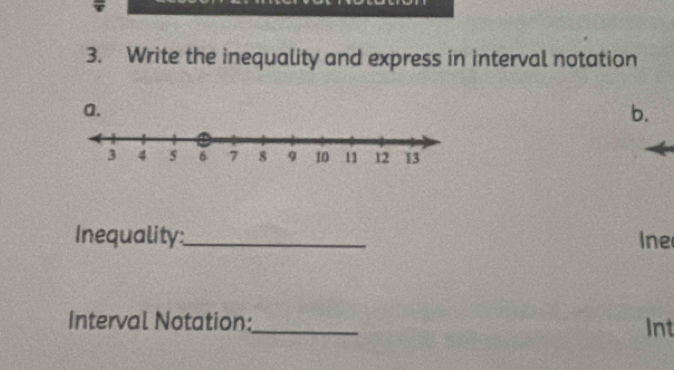 Write the inequality and express in interval notation 
b. 
Inequality:_ Ine 
Interval Notation:_ Int