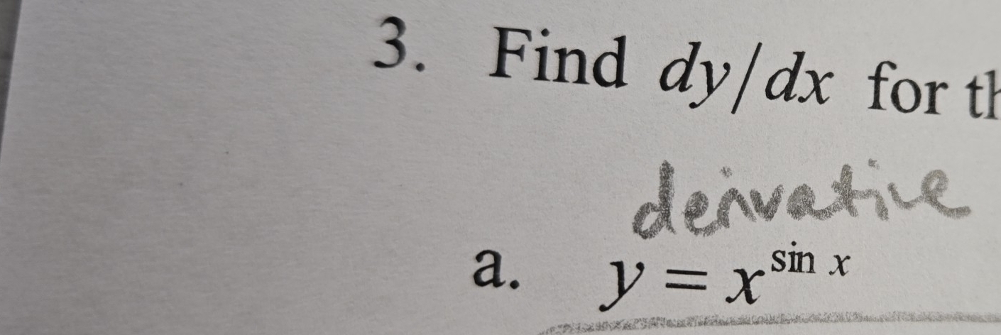 Find dy/dx for th 
a. y=x^(sin x)