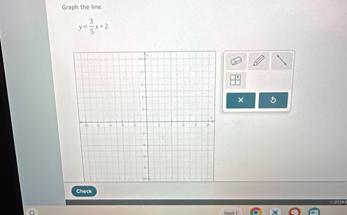 Graph the line.
y= 3/5 x+2
Check 
§2024 
Desk 1