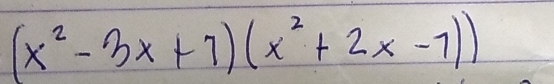 (x^2-3x+7)(x^2+2x-7))