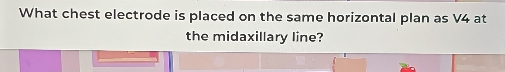 Solved: What chest electrode is placed on the same horizontal plan as ...