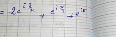 =-2e^(ifrac π)4+e^(ifrac π)2+e^(iπ)