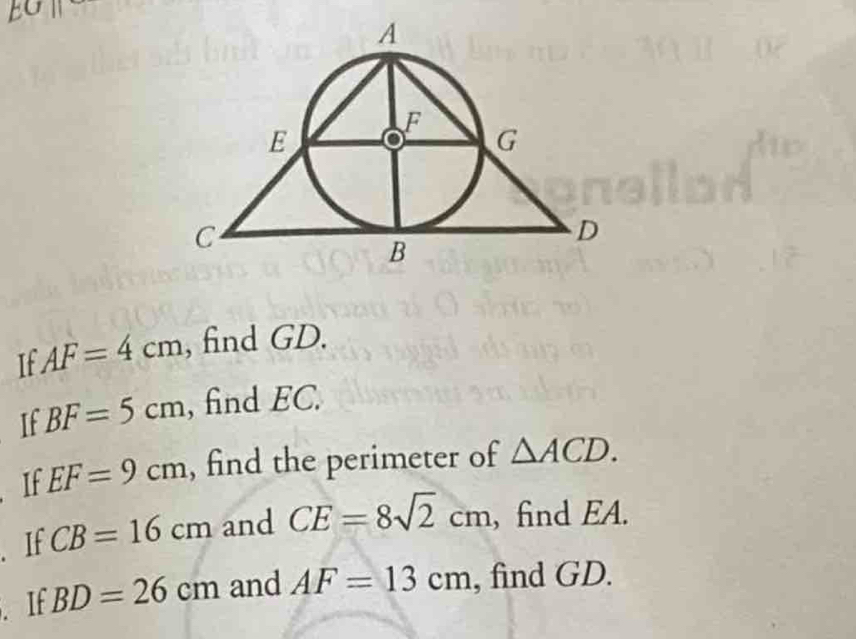 If AF=4cm , find GD. 
If BF=5cm , find EC. 
If EF=9cm , find the perimeter of △ ACD. 
.If CB=16cm and CE=8sqrt(2)cm , find EA. 
. If BD=26cm and AF=13cm , find GD.