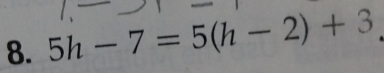 5h-7=5(h-2)+3.